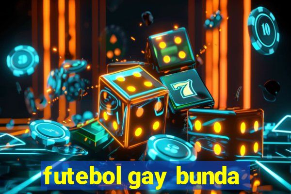 futebol gay bunda